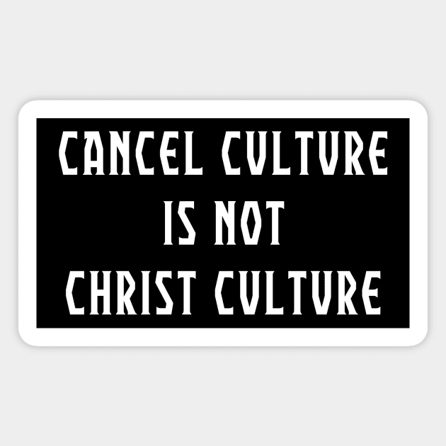 Cancel Culture IS NOT Christ Culture Christian Shirt Magnet by Terry With The Word